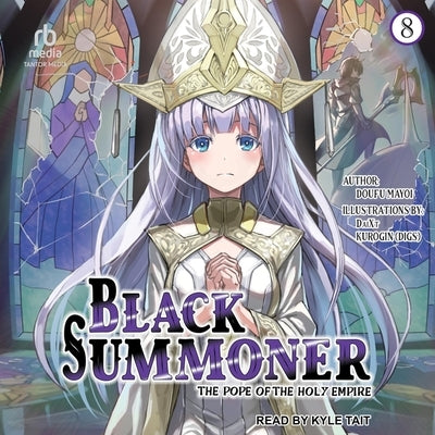 Black Summoner: Volume 8: The Pope of the Holy Empire by Mayoi, Doufu
