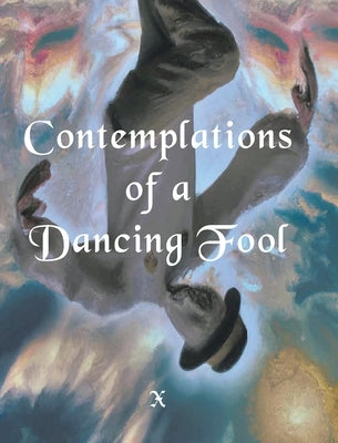 Contemplations of a Dancing fool by X.