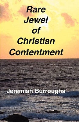 Rare Jewel of Christian Contentment by Burroughs, Jeremiah