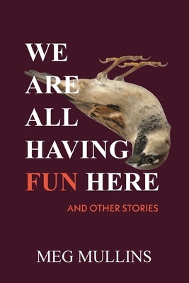 We Are All Having Fun Here by Mullins, Meg