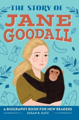 The Story of Jane Goodall: An Inspiring Biography for Young Readers by Katz, Susan B.