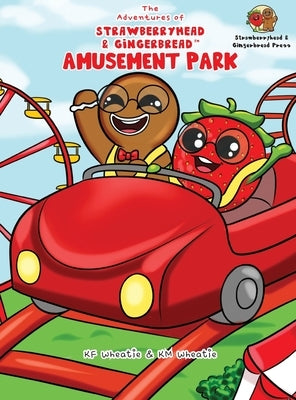 The Adventures of Strawberryhead & Gingerbread(TM)-Amusement Park: A siblings' adventure tale highlighting themes of friendship, inclusivity, and the by Wheatie, Kf