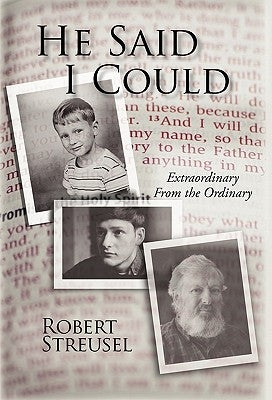 He Said I Could: Extraordinary from the Ordinary by Streusel, Robert