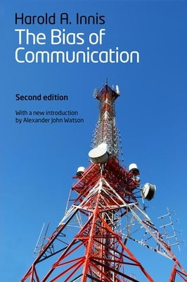 The Bias of Communication by Innis, Harold A.