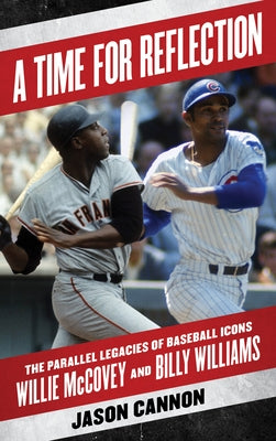 A Time for Reflection: The Parallel Legacies of Baseball Icons Willie McCovey and Billy Williams by Cannon, Jason