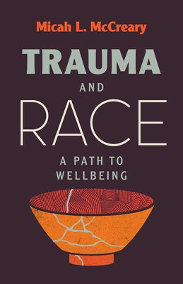 Trauma and Race: A Path to Wellbeing by McCreary, Micah L.