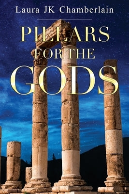 Pillars for the Gods by Chamberlain, Laura Jk