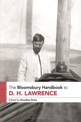 The Bloomsbury Handbook to D. H. Lawrence by Grice, Annalise