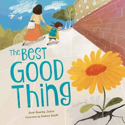 The Best Good Thing: Discovering Joy on a Very Bad, Smad Day by Housley Juster, Anna