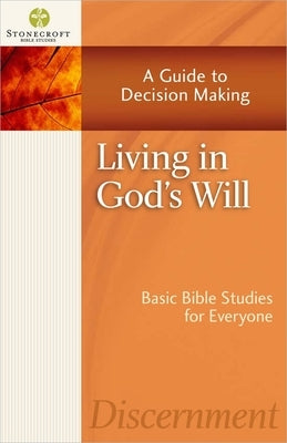 Living in God's Will: A Guide to Decision Making by Stonecroft Ministries
