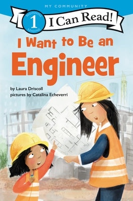 I Want to Be an Engineer: A My Community I Can Read by Driscoll, Laura