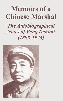 Memoirs of a Chinese Marshal: The Autobiographical Notes of Peng Dehuai (1898-1974) by Dehuai, Peng