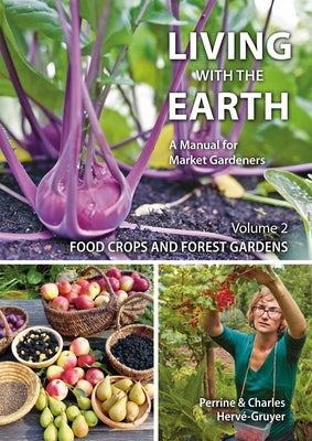 Living with the Earth, Volume 2: Food Crops and Forest Gardens by Herv?-Gruyer, Charles