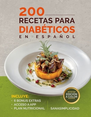 200 Recetas Para Diabéticos En Español: Fáciles y saludables para diabetes tipo 2 y prediabetes, con plan nutricional y recursos extra para controlar by Sanasimplicidad