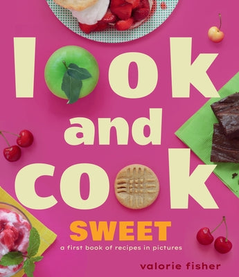 Look and Cook Sweet: A First Book of Recipes in Pictures by Fisher, Valorie