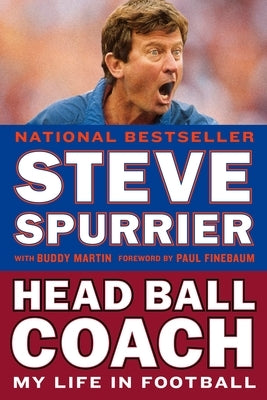 Head Ball Coach: Head Ball Coach: My Life in Football, Doing It Differently--and Winning by Spurrier, Steve