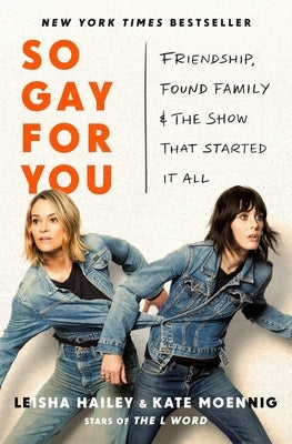 So Gay for You: Friendship, Found Family, and the Show That Started It All by Moennig, Kate