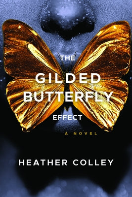 The Gilded Butterfly Effect by Colley, Heather