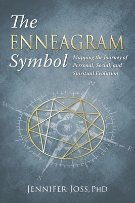 The Enneagram Symbol: Mapping the Journey of Personal, Social, and Spiritual Evolution by Joss, Jennifer