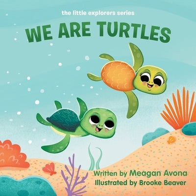 We Are Turtles: the little explorers series by Avona, Meagan