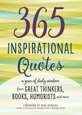 365 Inspirational Quotes: A Year of Daily Wisdom from Great Thinkers, Books, Humorists, and More by Robbins, Mike