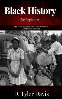 The Great Migration, The Great Depression, and Eleanor Roosevelt: Black History for Beginners by Shabazz, N. M.