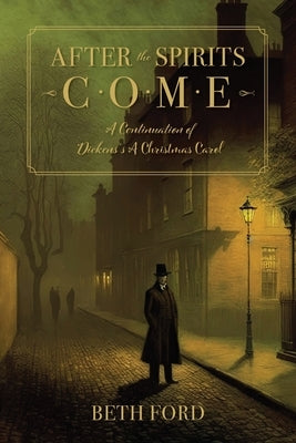 After the Spirits Come: A Continuation of Dickens's A Christmas Carol by Ford, Beth