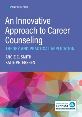 An Innovative Approach to Career Counseling: Theory and Practical Application by Smith, Angie C.