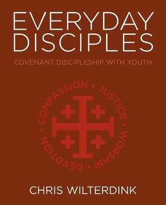 Everyday Disciples: Covenant Discipleship with Youth by Wilterdink, Chris