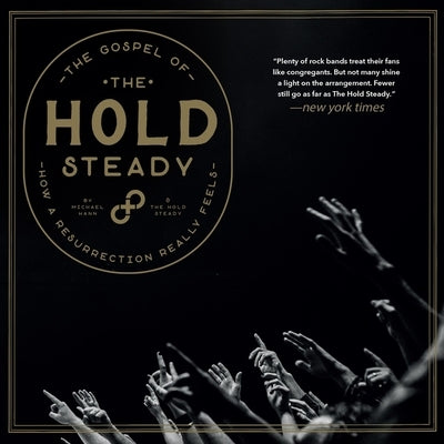 The Gospel of the Hold Steady: How a Resurrection Really Feels by Hann, Michael