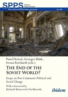 The End of the Soviet World?: Essays on Post-Communist Political and Social Change by Kowal, Pawel