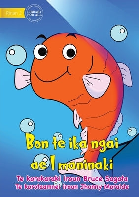 I am a Pet Fish - Bon te ika ngai ae I maninaki (Te Kiribati) by Sagata, Bruce