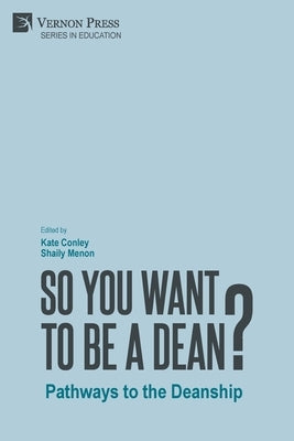 So You Want to be a Dean?: Pathways to the Deanship by Conley, Kate