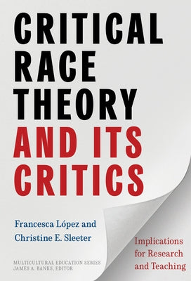 Critical Race Theory and Its Critics: Implications for Research and Teaching by L&#243;pez, Francesca