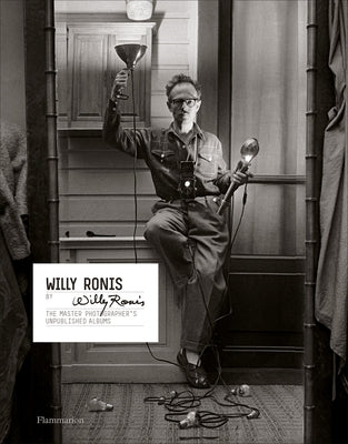 Willy Ronis by Willy Ronis: The Master Photographer's Unpublished Albums by Ronis, Willy