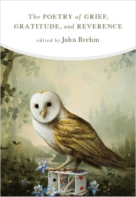 Poetry of Grief, Gratitude, and Reverence by Brehm, John