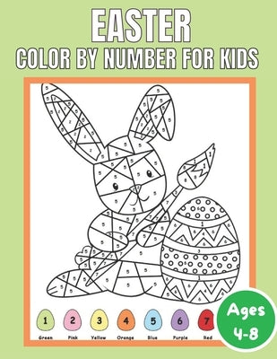 Easter Color By Number for Kids Ages 4-8: Quotations and Patterns with Cute Easter Bunnies, Easter Eggs, and Beautiful Spring Flowers for Hours of Fun by Crawford, William