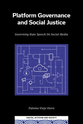 Platform Governance and Social Justice: Governing Hate Speech on Social Media by Otero, Paloma Viejo