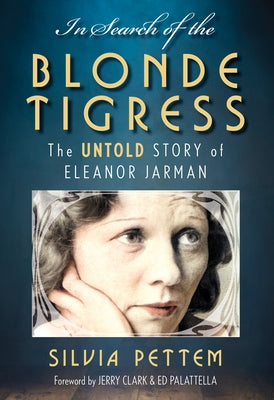 In Search of the Blonde Tigress: The Untold Story of Eleanor Jarman by Pettem, Silvia