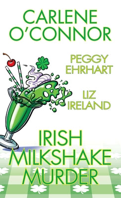 Irish Milkshake Murder by O'Connor, Carlene