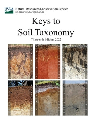 Keys to Soil Taxonomy (Thirteenth Edition, 2022) by U S Dept of Agriculture