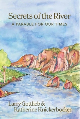 Secrets of the River: A Parable for Our Times by Gottlieb, Larry