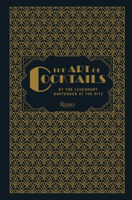 The Art of Cocktails: By the Legendary Bartender at the Ritz by Meier, Frank