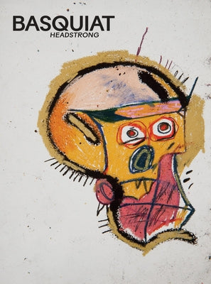 Basquiat: Headstrong by Basquiat, Jean-Michel