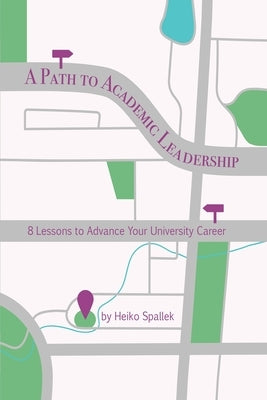 A Path to Academic Leadership: Lessons to Advance Your Career by Spallek