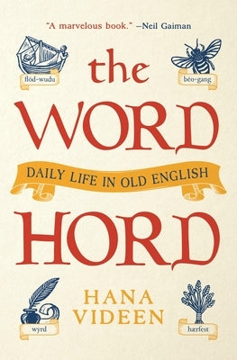 The Wordhord: Daily Life in Old English by Videen, Hana