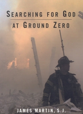 Searching for God at Ground Zero by Sj, James Martin