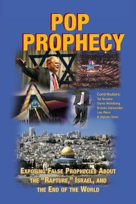 Pop Prophecy: Exposing False Prophecies about the "Rapture," Israel, and the End of the World by Wohlberg, Steve