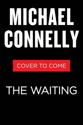 The Waiting: A Ballard and Bosch Novel by Connelly, Michael