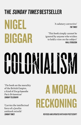 Colonialism: A Moral Reckoning by Biggar, Nigel